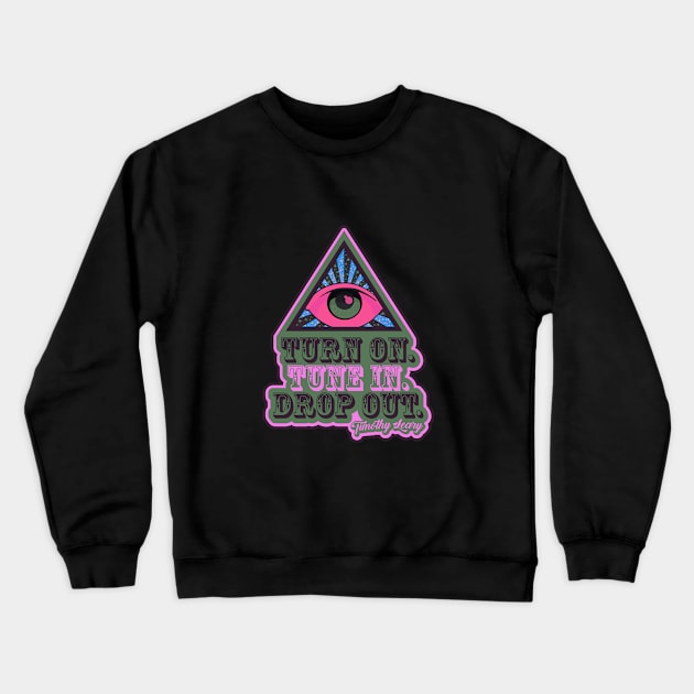 Turn On - Tune In - Drop Out - T-Shirt Crewneck Sweatshirt by Boogosh